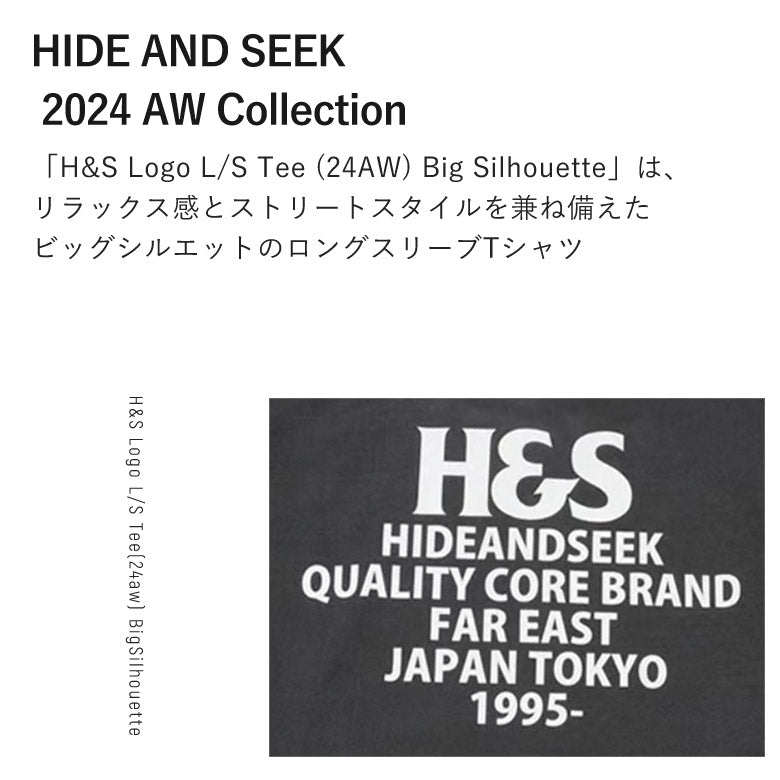 HIDE AND SEEK /H&S Logo L/S Tee(24aw) BigSilhouette ハイドアンドシーク H&S ロゴロンT (ビックシルエット) D-ブラック